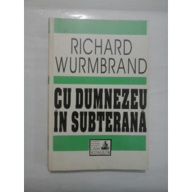 CU DUMNEZEU IN SUBTERANA - RICHARD WURMBRAND